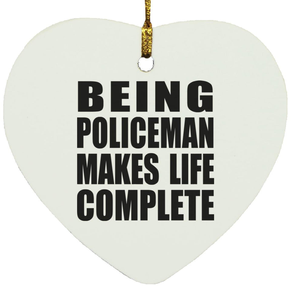 Being Policeman Makes Life Complete - Heart Ornament