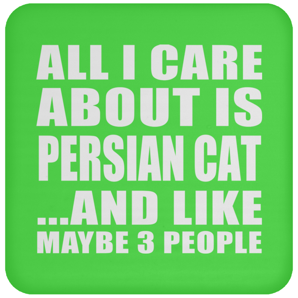 All I Care About Is Persian Cat - Drink Coaster