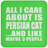 All I Care About Is Persian Cat - Drink Coaster
