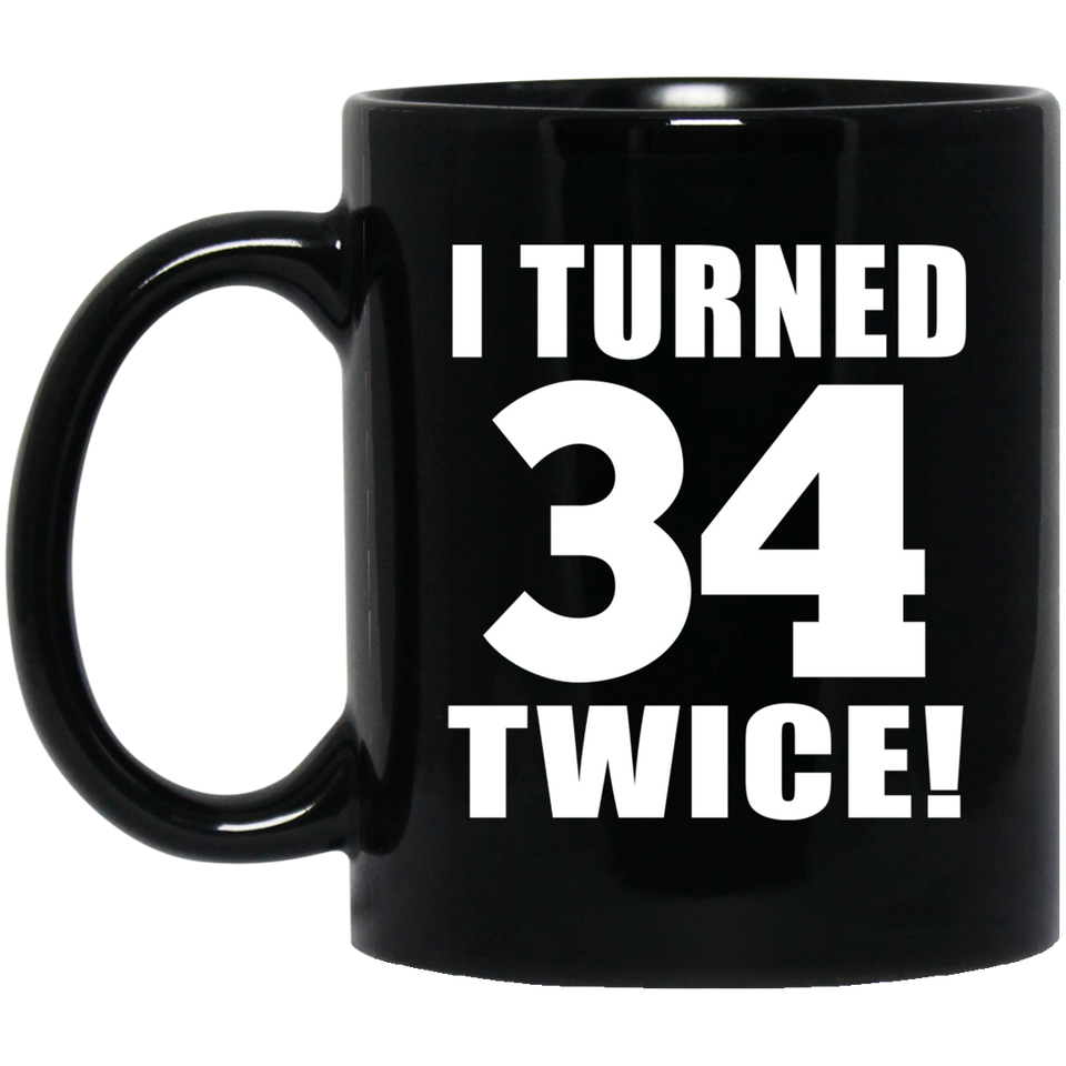 68th Birthday I Turned 34 Twice - 11oz Coffee Mug Black