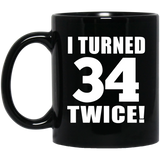 68th Birthday I Turned 34 Twice - 11oz Coffee Mug Black