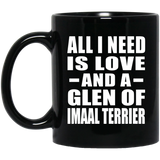 All I Need Is Love And A Glen Of Imaal Terrier - 11 Oz Coffee Mug Black