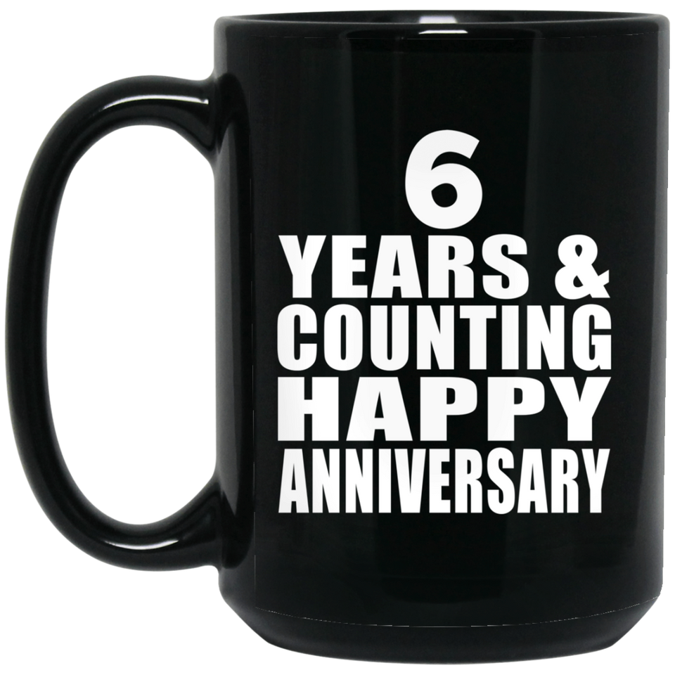 Happy 6th Anniversary 6 Years & Counting - 15 Oz Coffee Mug Black