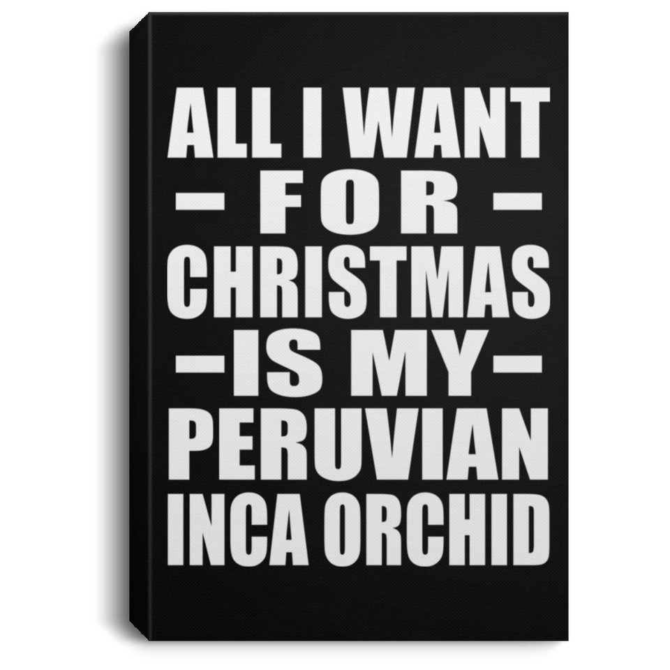 All I Want For Christmas Is My Peruvian Inca Orchid - Canvas Portrait