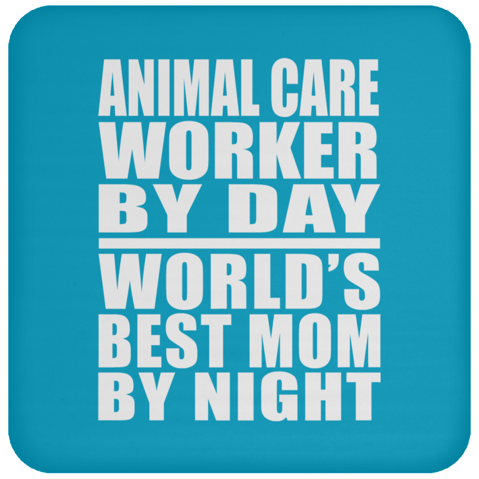 Animal Care Worker By Day World's Best Mom By Night - Drink Coaster