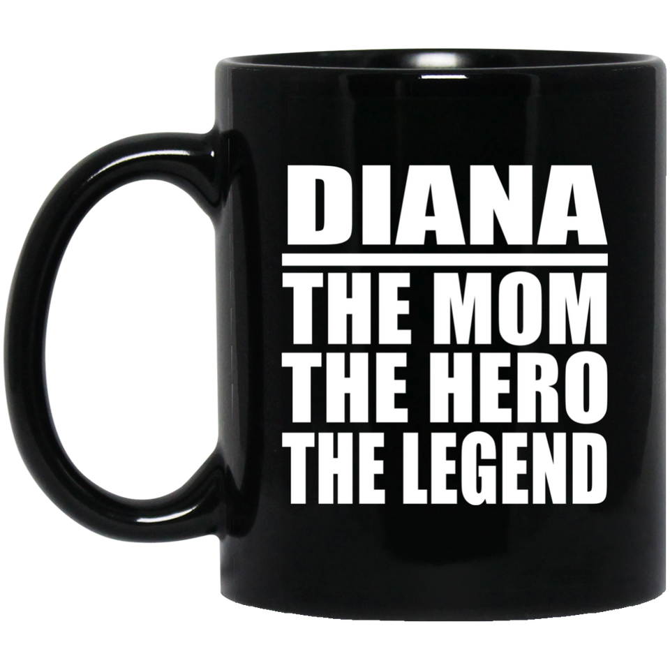 Diana The Mom The Hero The Legend - 11 Oz Coffee Mug Black