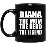 Diana The Mom The Hero The Legend - 11 Oz Coffee Mug Black