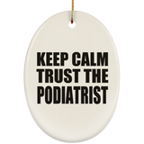 Keep Calm and Trust The Podiatrist - Oval Ornament