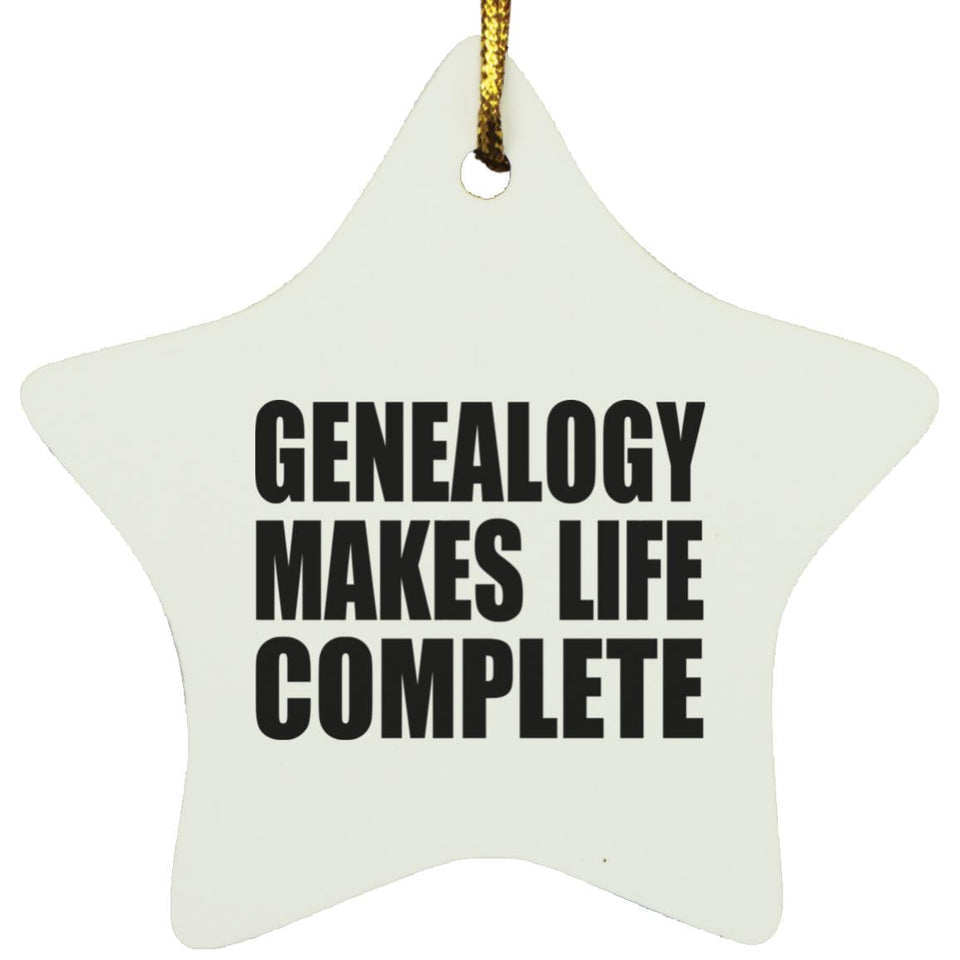 Genealogy Makes Life Complete - Star Ornament