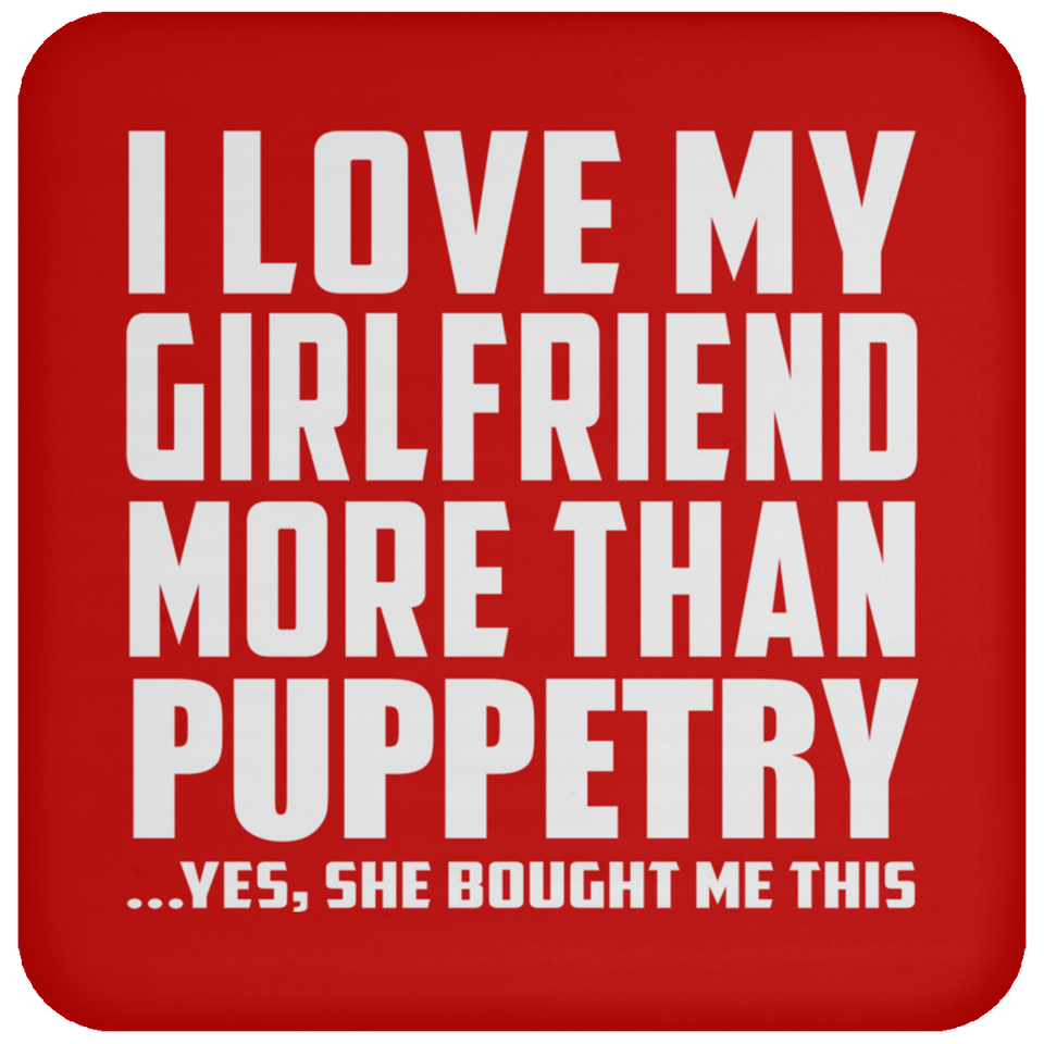 I Love My Girlfriend More Than Puppetry - Drink Coaster