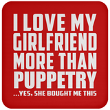 I Love My Girlfriend More Than Puppetry - Drink Coaster