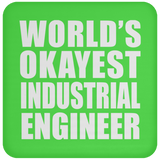 World's Okayest Industrial Engineer - Drink Coaster