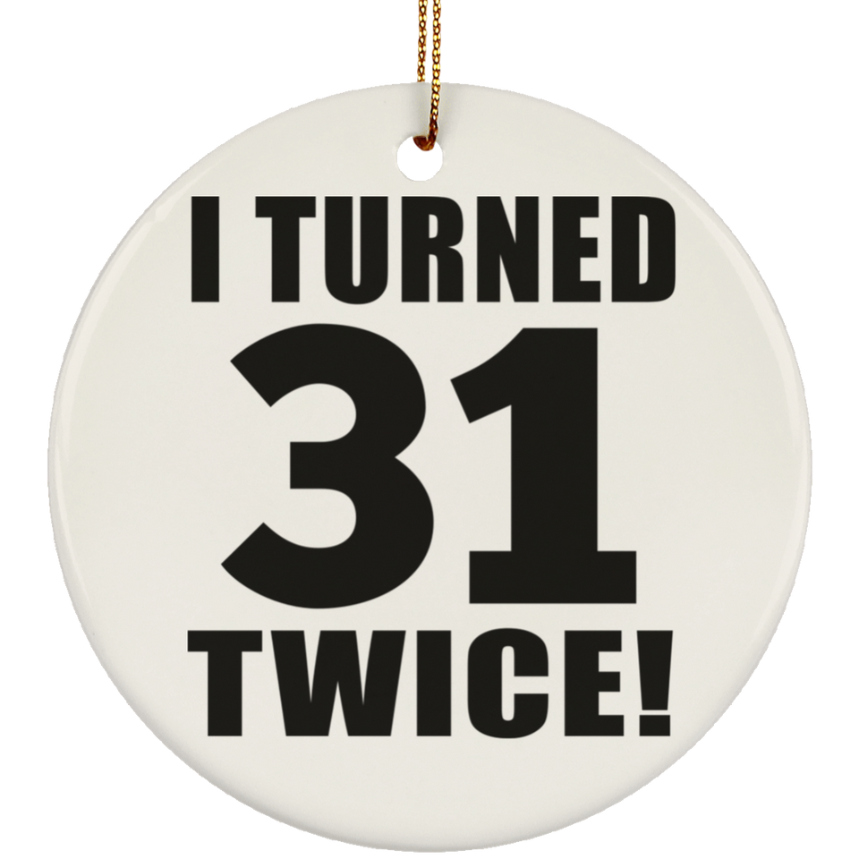62nd Birthday I Turned 31 Twice - Circle Ornament