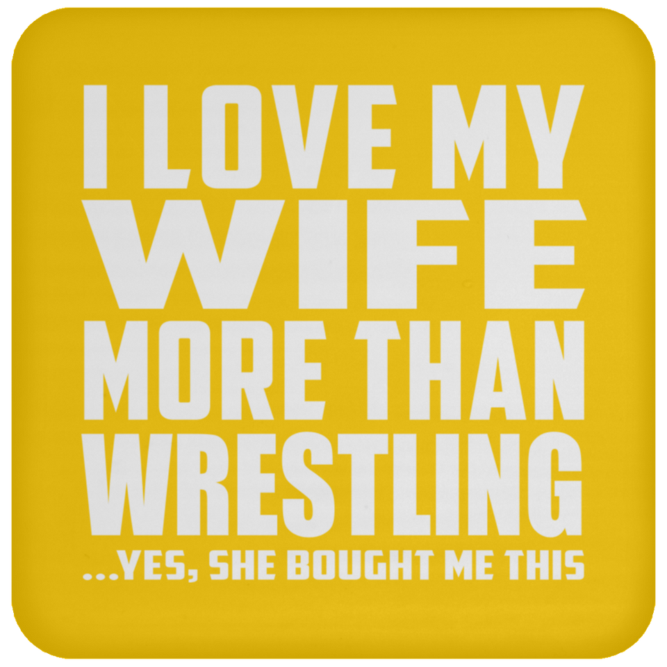 I Love My Wife More Than Wrestling - Drink Coaster