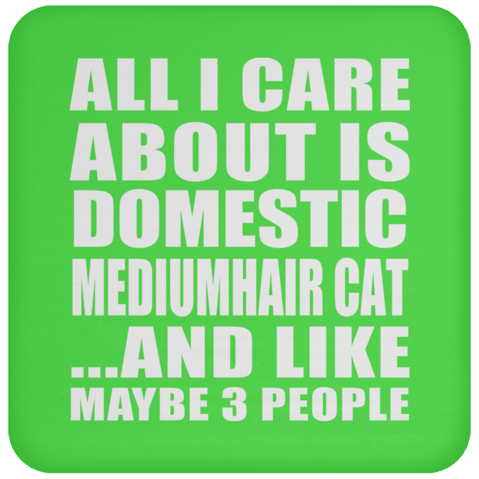 All I Care About Is Domestic Mediumhair Cat - Drink Coaster