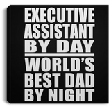Executive Assistant By Day World's Best Dad By Night - Canvas Square