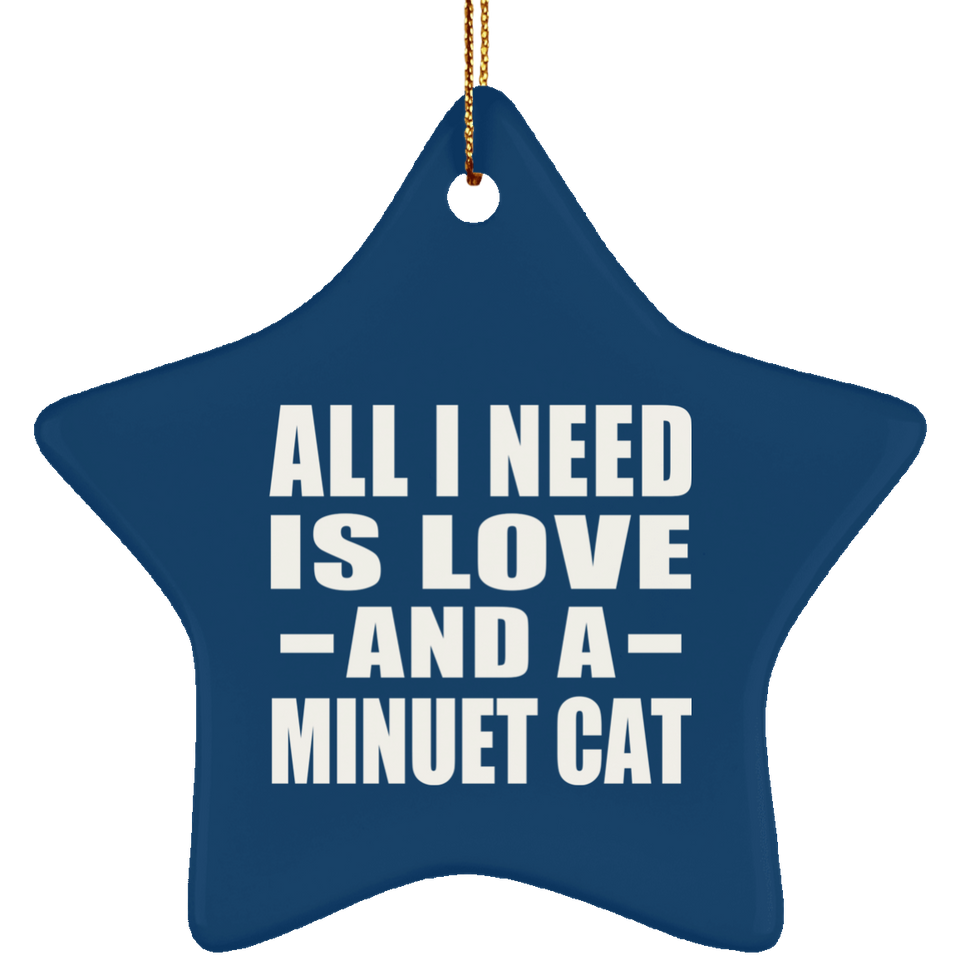 All I Need Is Love And A Minuet Cat - Star Ornament