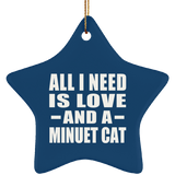 All I Need Is Love And A Minuet Cat - Star Ornament