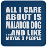 All I Care About Is Malador Dog - Drink Coaster