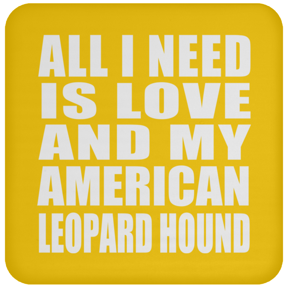 All I Need Is Love And My American Leopard Hound - Drink Coaster