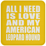 All I Need Is Love And My American Leopard Hound - Drink Coaster