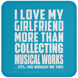 I Love My Girlfriend More Than Collecting Musical Works - Drink Coaster
