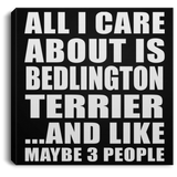 All I Care About Is Bedlington Terrier - Canvas Square
