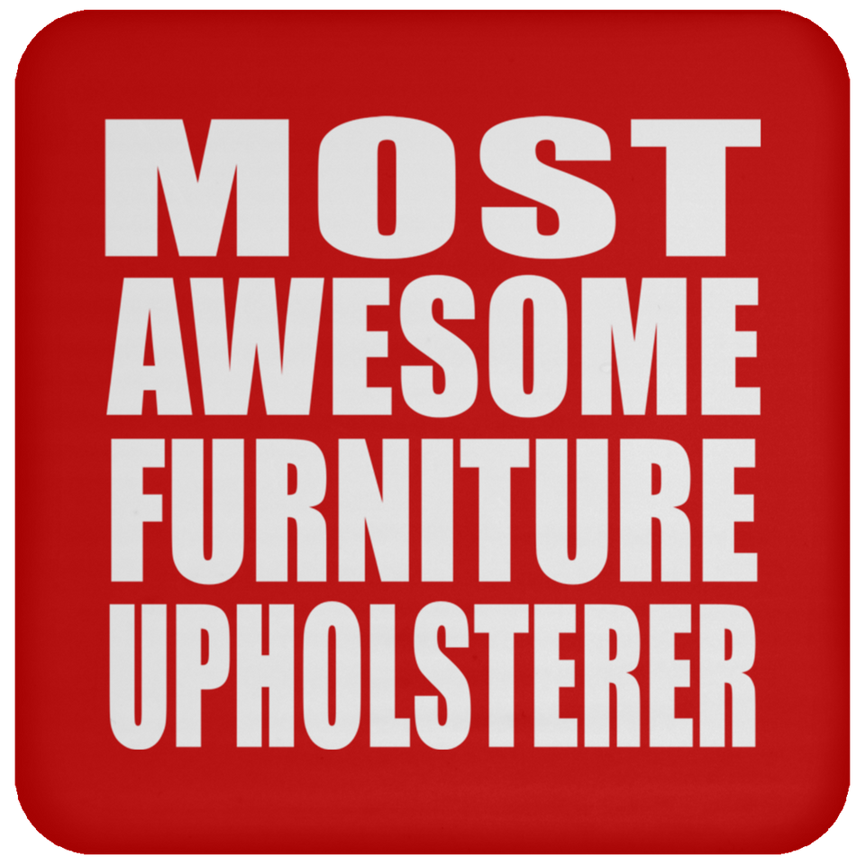Most Awesome Furniture Upholsterer - Drink Coaster