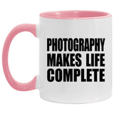 Photography Makes Life Complete - 11oz Accent Mug Pink