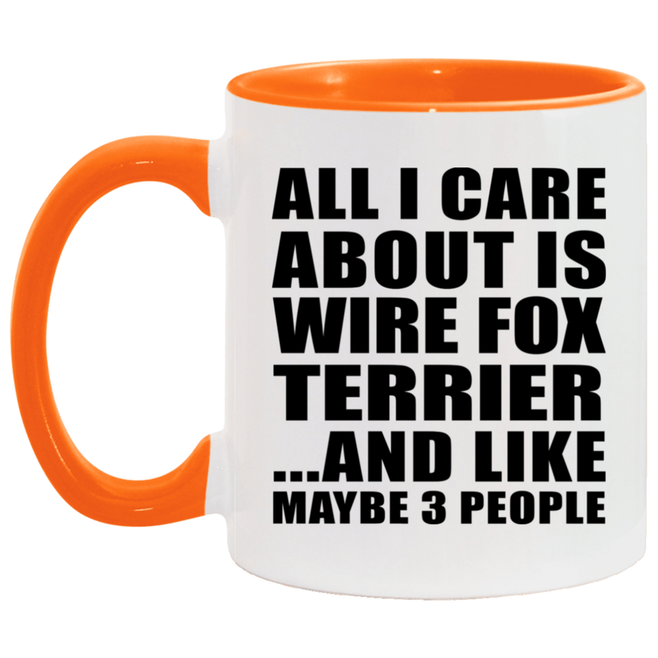 All I Care About Is Wire Fox Terrier - 11oz Accent Mug Orange