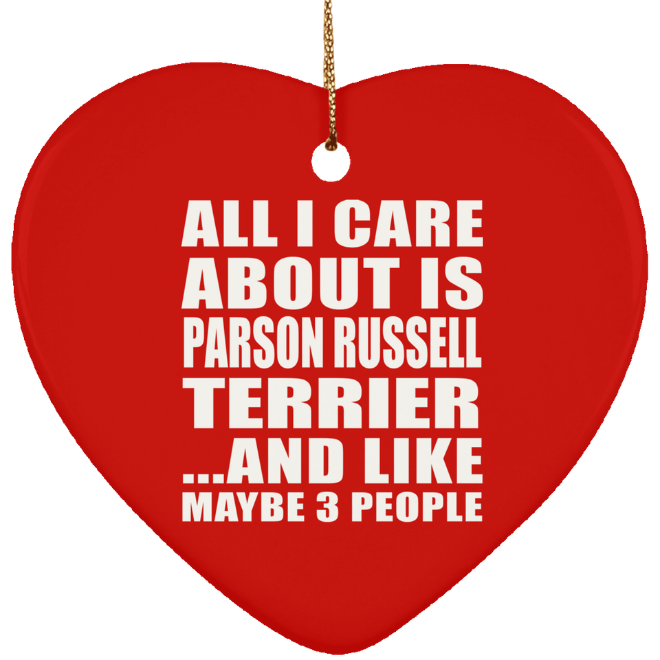 All I Care About Is Parson Russell Terrier - Heart Ornament