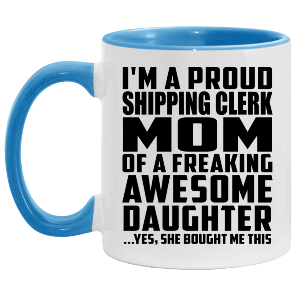 Proud Shipping Clerk Mom Of Awesome Daughter - 11oz Accent Mug Blue