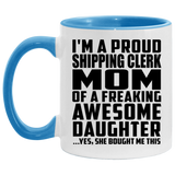 Proud Shipping Clerk Mom Of Awesome Daughter - 11oz Accent Mug Blue