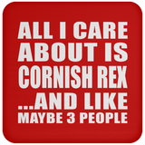 All I Care About Is Cornish Rex - Drink Coaster