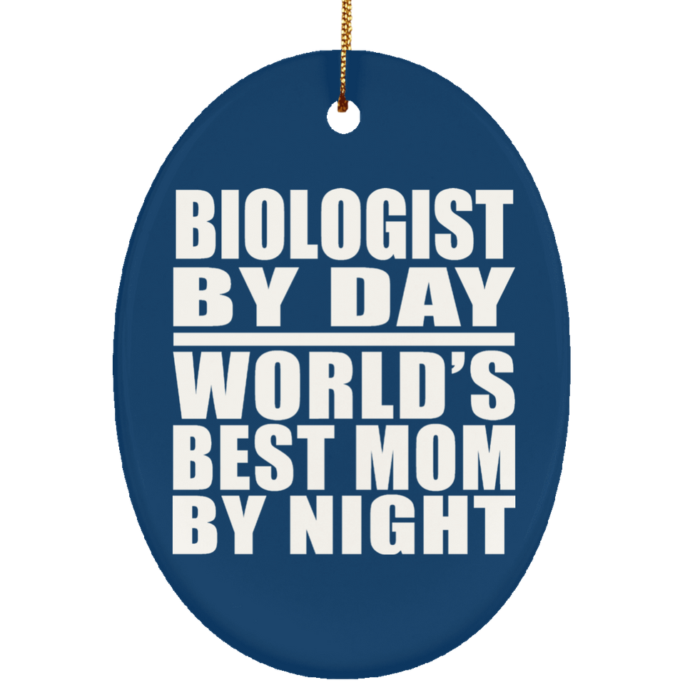 Biologist By Day World's Best Mom By Night - Oval Ornament