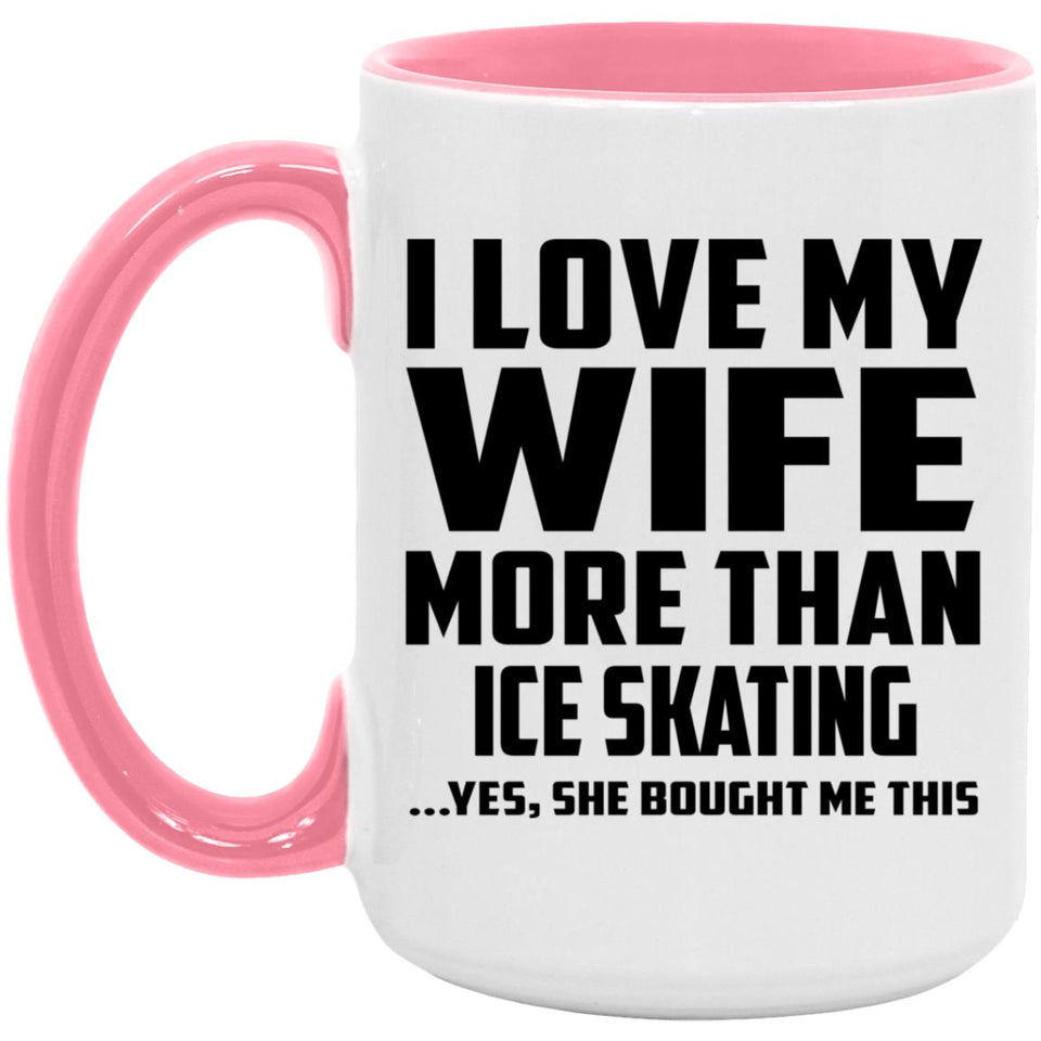 I Love My Wife More Than Ice Skating - 15oz Accent Mug Pink