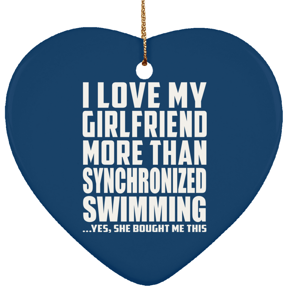 I Love My Girlfriend More Than Synchronized Swimming - Heart Ornament