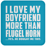 I Love My Boyfriend More Than Flugel Horn - Drink Coaster