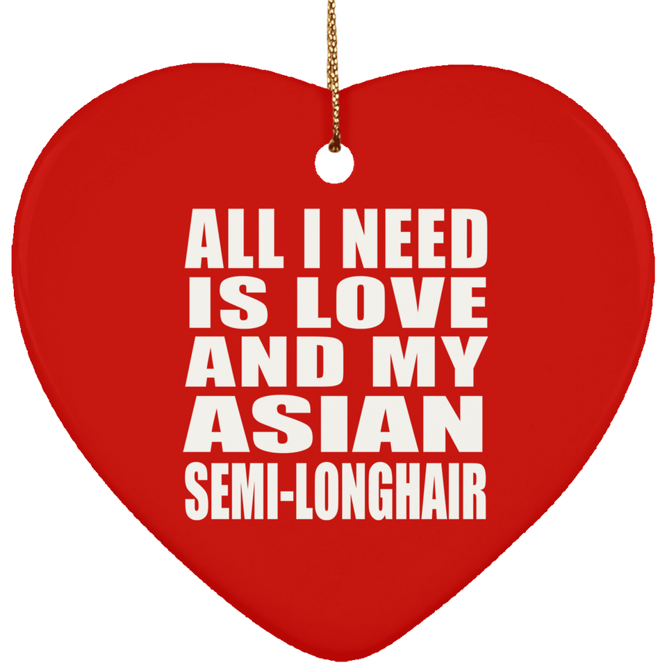 All I Need Is Love And My Asian Semi-Longhair - Heart Ornament