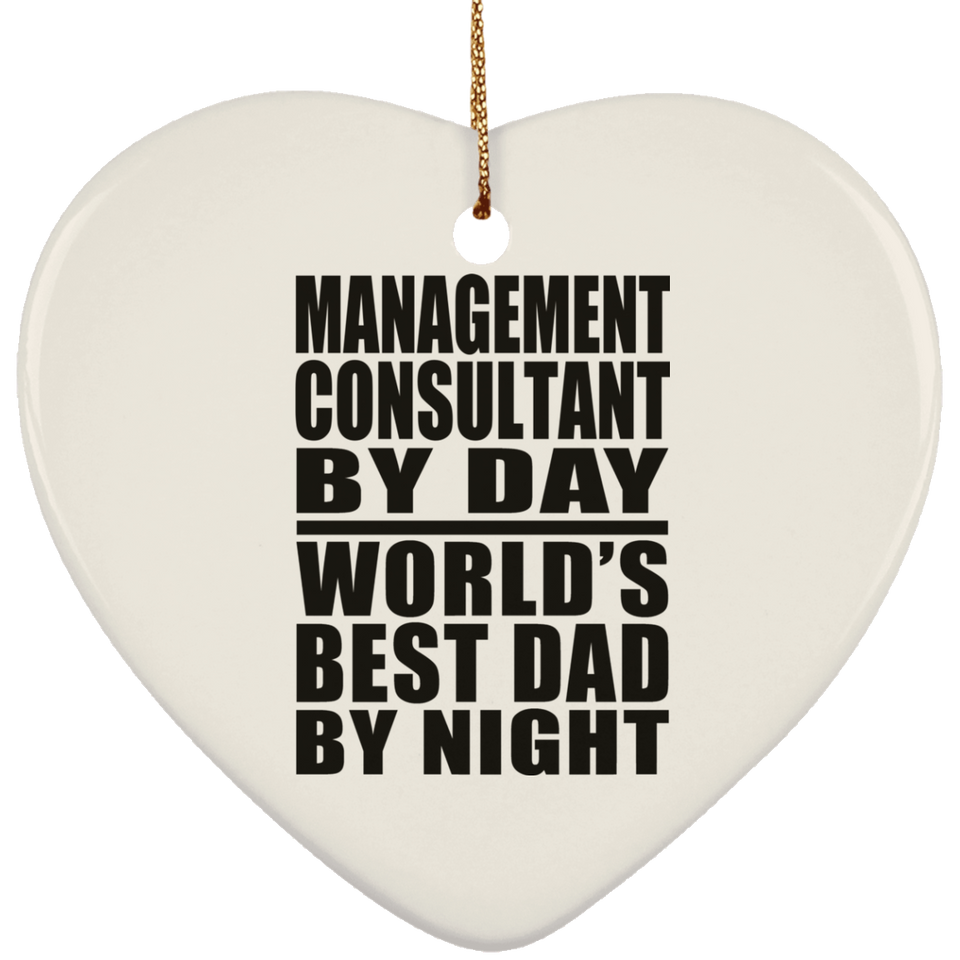 Management Consultant By Day World's Best Dad By Night - Heart Ornament