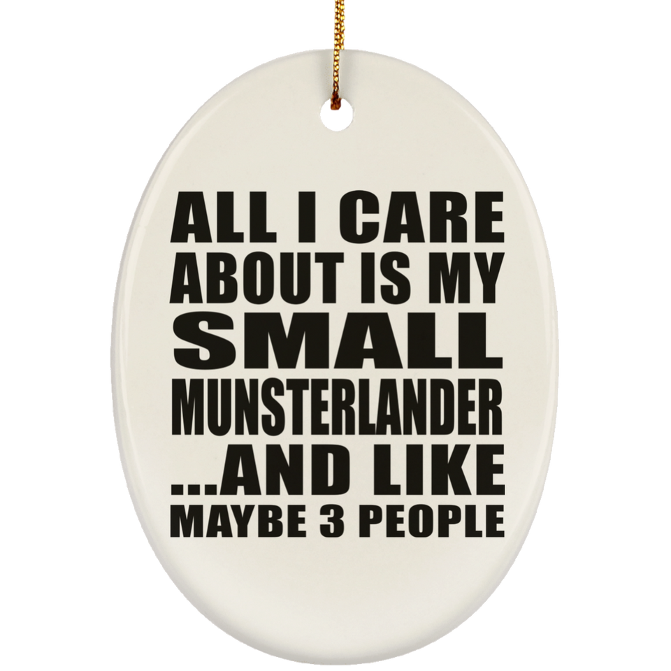 All I Care About Is My Small Munsterlander - Oval Ornament