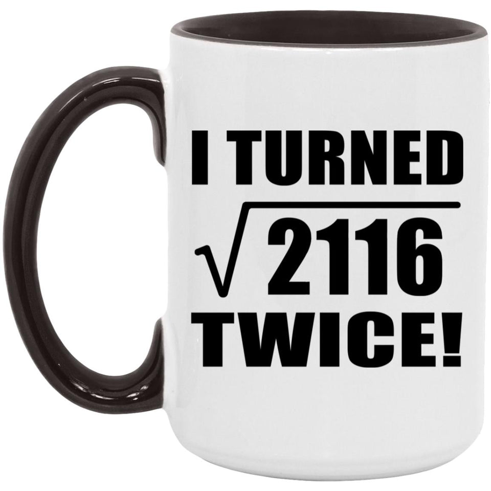 92nd Birthday I Turned Square Root of 2116 Twice - 15oz Accent Mug Black