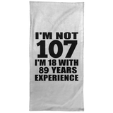 107th Birthday I'm Not 107 I'm 18 With 89 Years Experience - Hand Towel