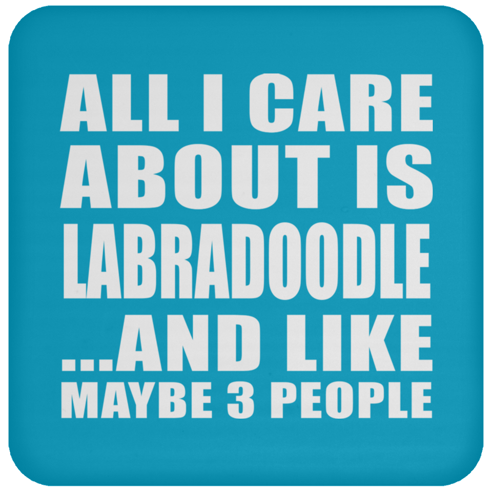 All I Care About Is Labradoodle - Drink Coaster