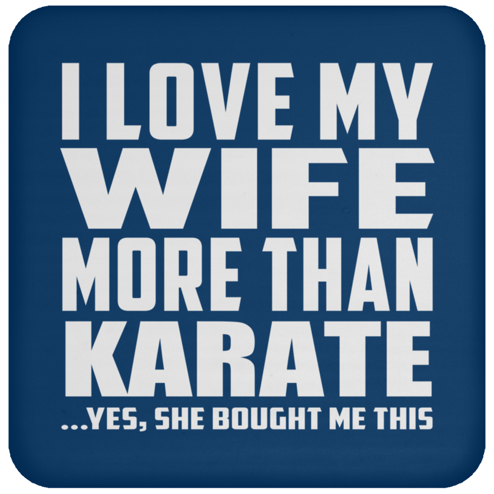 I Love My Wife More Than Karate - Drink Coaster