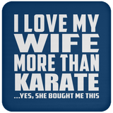 I Love My Wife More Than Karate - Drink Coaster