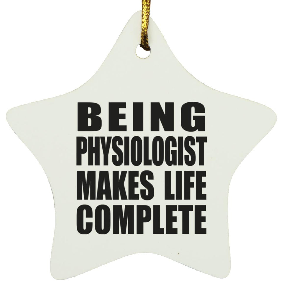 Being Physiologist Makes Life Complete - Star Ornament