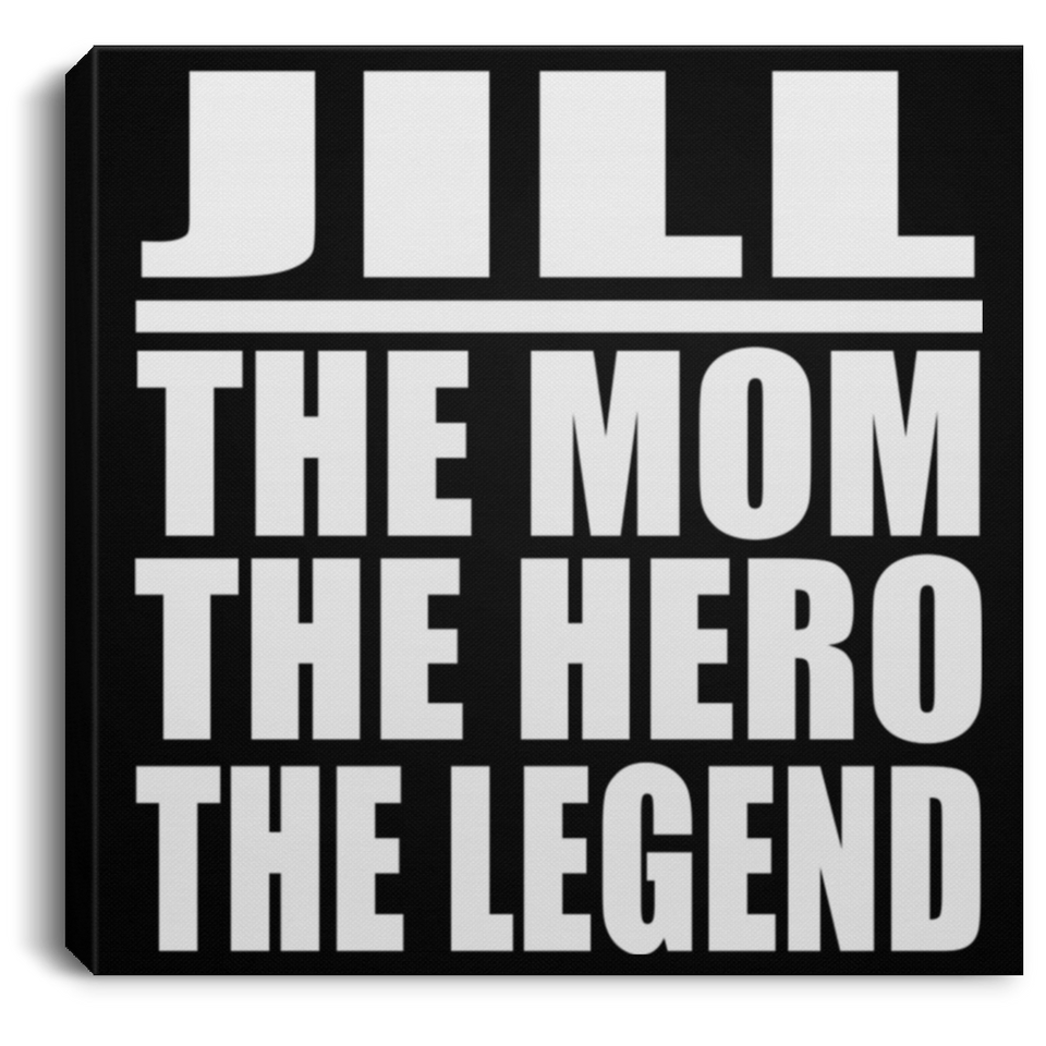 Jill The Mom The Hero The Legend - Canvas Square