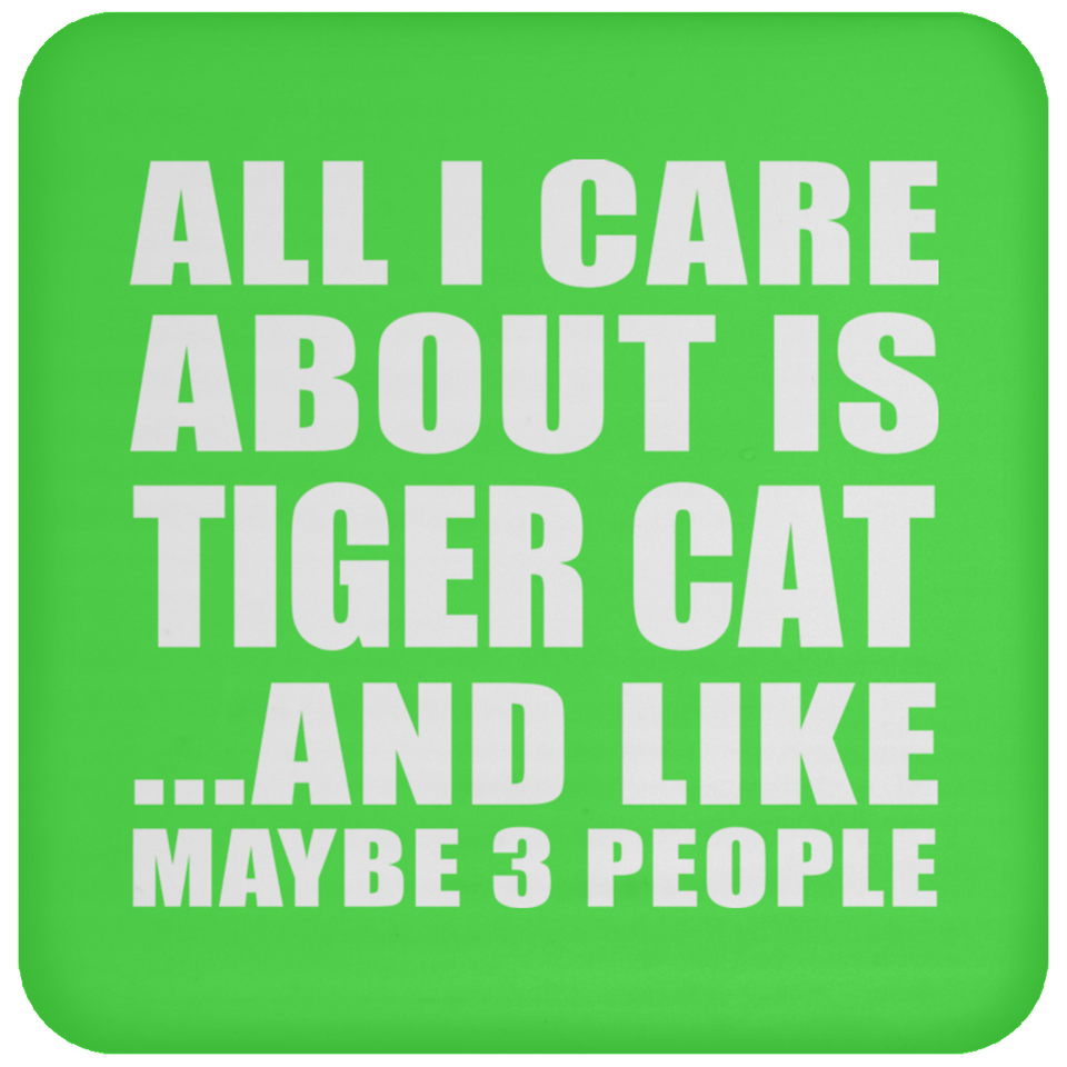 All I Care About Is Tiger Cat - Drink Coaster
