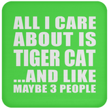All I Care About Is Tiger Cat - Drink Coaster